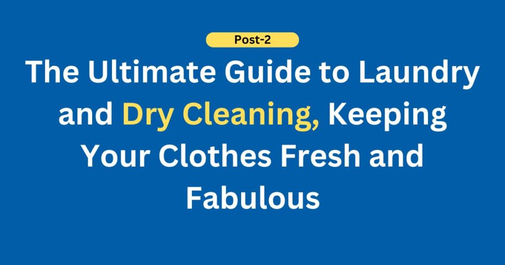 The Ultimate Guide to Laundry and Dry Cleaning: Keeping Your Clothes Fresh and Fabulous